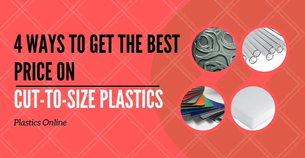 4 Ways to Get the Best Price on Cut-to-Size Plastics - Blog Image